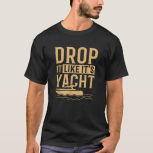 Coole Drop es mag seine Yacht Funny Sailing Lover T-Shirt