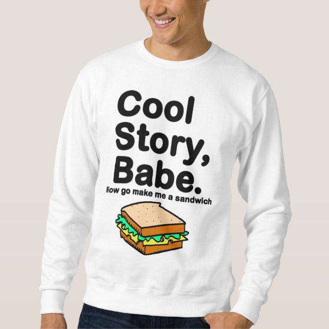 Coole Geschichte, Baby. Jetzt mache gehe mich ein Sweatshirt (Vorderseite)