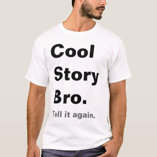 Coole Geschichte Bro, sagen ihm wieder T - Shirt