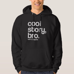 COOLE GESCHICHTE, BRO. SAGEN SIE IHM WIEDER HOODIE