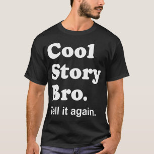 Coole Geschichte Bro. Sagen Sie ihm wieder. T-Shirt