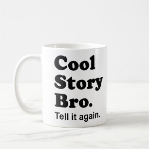 Coole Geschichte Bro. Sagen Sie ihm wieder. Tasse