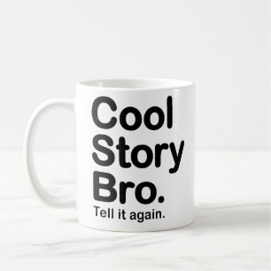 Coole Geschichte Bro. Sagen Sie ihm wieder. Tasse