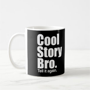 Coole Geschichte Bro. Sagen Sie ihm wieder. Tasse