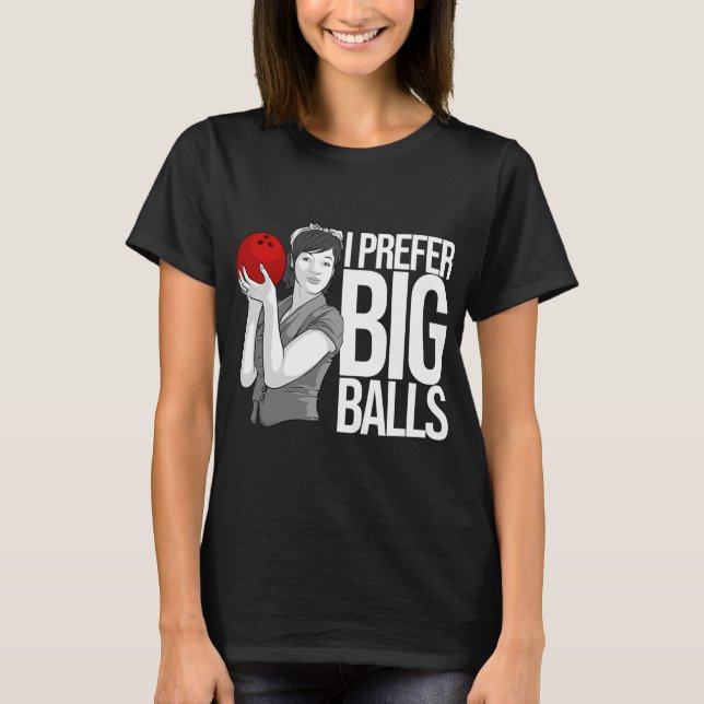 Cooler Bowling Funny I bevorzugt Big Balls T-Shirt (Vorderseite)
