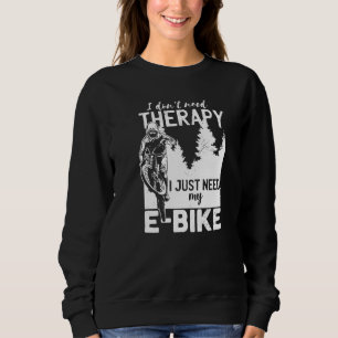 Cooles E-Biker Biking Ich brauche keine therapeuti Sweatshirt