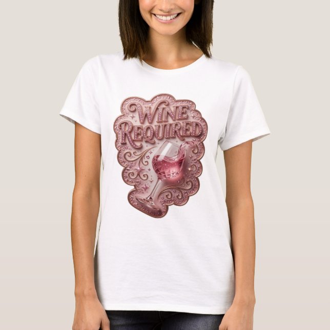 Cooles Pinkes WEIN ERFORDERLICH Custom Tee (Vorderseite)