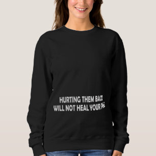 Cooles Sprichwort, das ich Hurting nicht heilen U  Sweatshirt