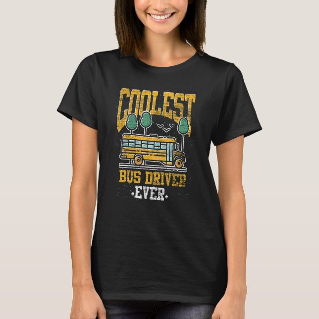 Coolest Bus Driver Ever School Bus  School Bus Dri T-Shirt (Vorderseite)