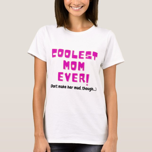 coolest mom ever funny gift for mother joke angry  T-Shirt (Vorderseite)