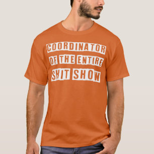 Coordinator Of the Entire ShitShow Funny Mom Boss  T-Shirt