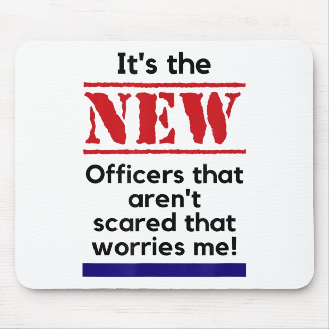 Cop Quote It's The New Officers That E Me Trooper  Mousepad (Vorne)