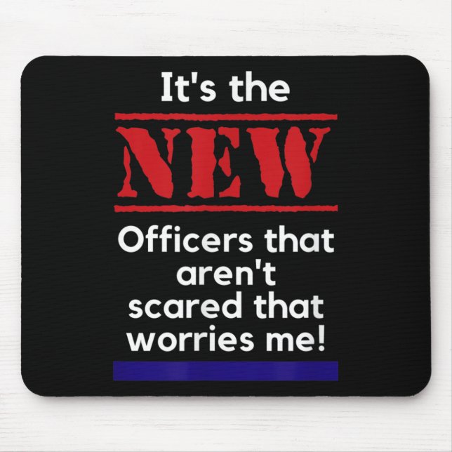 Cop Quote It's The New Officers That E Me Trooper  Mousepad (Vorne)