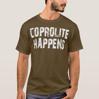 Coprolite Happens Funny Geologist Gift Rock Liebha T-Shirt