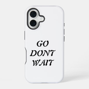 Coque iPhone 16 "Allez. N'attendez pas
