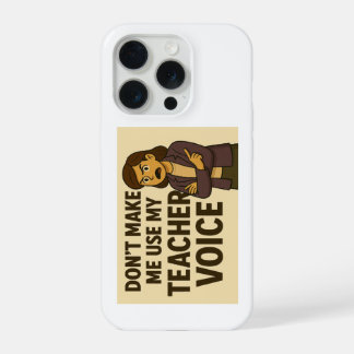 Don't Make me use my Teacher Voice