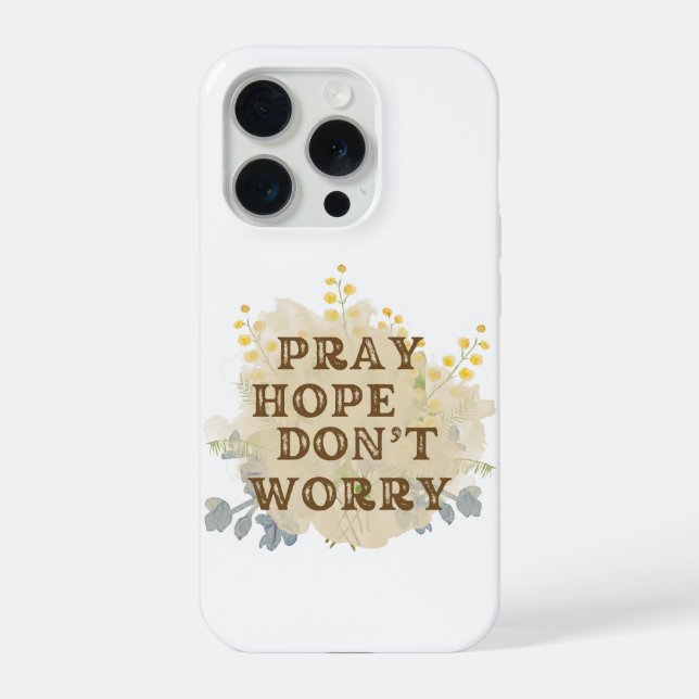 Coque iPhone Pray, Hope, Don't Worry Floral IPhone Case (Verso)