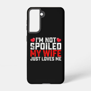 Coque Samsung Galaxy Je ne suis pas gâté Ma femme m'aime juste Valentin