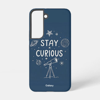 Coque Samsung Galaxy Restez curieux Galaxy S22 Coque émotionnel