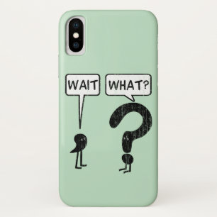 Coque iPhone X Attends, Quoi ?