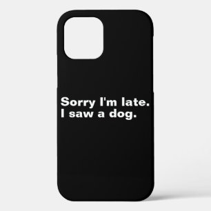 Case-Mate iPhone Case Désolé d'être en retard. J'ai vu un chien drôles a