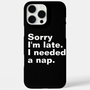 Coques iPhone 16 Pro Max Désolé d'être en retard. J'avais besoin d'une sies