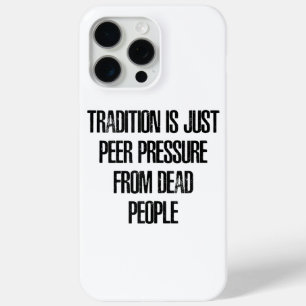 Coque iPhone 15 Pro Max La tradition n'est que la pression des pairs exerc