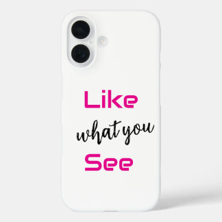 Coques iPhone 16 "Like what you see" iphone 16 phone case