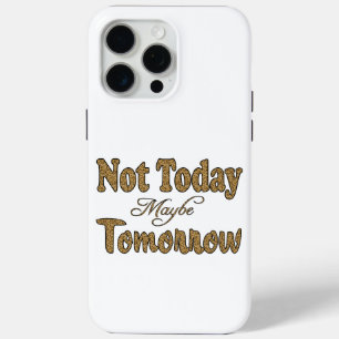 Coque iPhone 15 Pro Max Phrase Pas aujourd'hui, peut-être demain