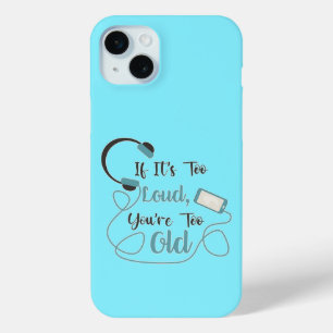 Coque iPhone 15 Mini Si c'est trop bruyant, vous êtes trop vieux musiqu
