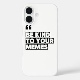 Coques iPhone 16 Sois gentil avec tes mèmes Citation Graphique T-Sh