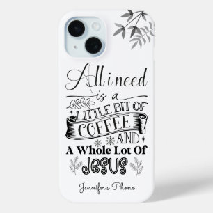 Coque Pour iPhone 15 Tout ce dont j'ai besoin, c'est d'un café et d'une