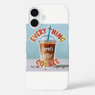 Coques iPhone 16 Tout vient après le café