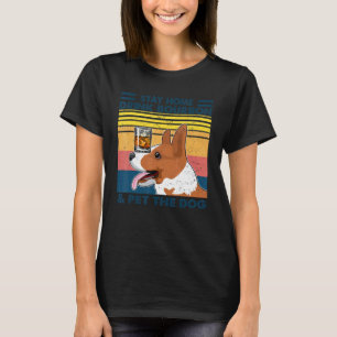 Corgi Bleib Zu Hause Trinke Bourbon Und Streichle T-Shirt
