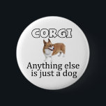 Corgi Button<br><div class="desc">Gutes Geschenk für die Besitzer von Korgi! Diese Hunderasse erhebt sich über der Erholung.</div>