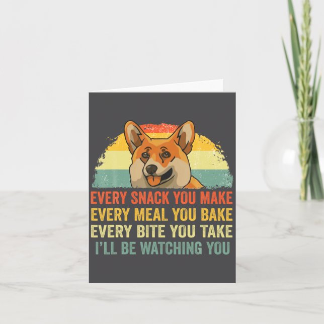 Corgi Every Snack You Make Ill Be Watching Dog  Karte (Vorderseite)