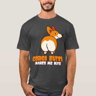 Corgi-Hintern machen mich zu Nüssen T-Shirt