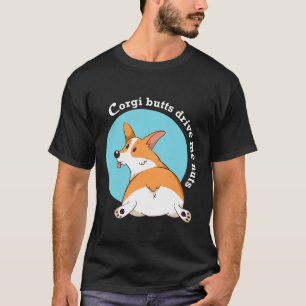 Corgi-Hintern treiben mich Nüsse T-Shirt