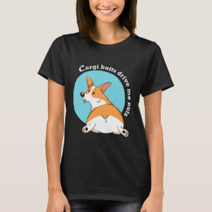 Corgi-Hintern treiben mich Nüsse T-Shirt