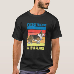 Corgi Hund  Ich habe Freunde an niedrigen Orten Re T-Shirt