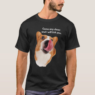 Corgi-Hunderasse Komm näher und ich werde dich lec T-Shirt