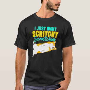 Corgi I just Woll Scritchy Scratchies Niedlich Cor T-Shirt