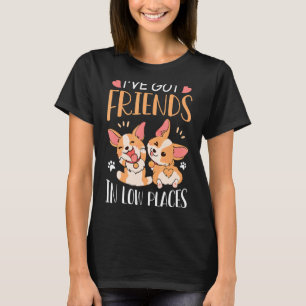 Corgi Ich habe Freunde in Low Places Pembroke Wels T-Shirt