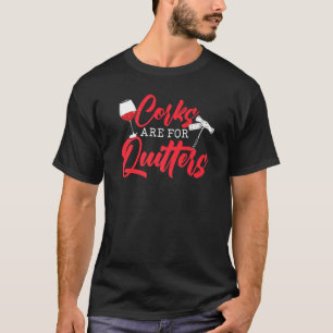 Corks sind für Quitters Alkohol Wein Drinker Drink T-Shirt