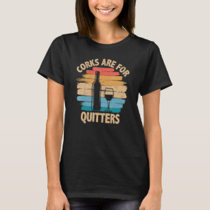Corks sind für Quitters - Funny Wine Degustation T-Shirt