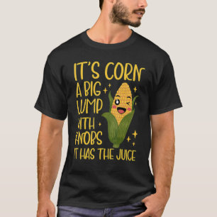 Corn trendy Itu2019s Mais es hat den Saft Corntas T-Shirt