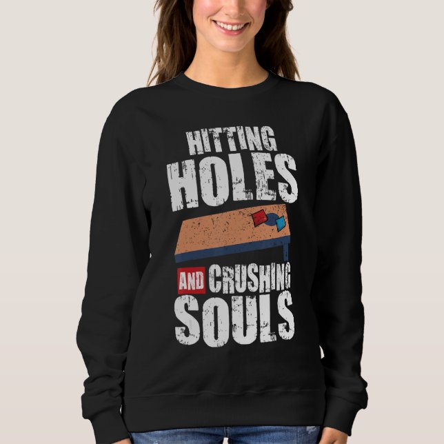 Cornhole Corn Hole Hitting Holes And Crushing Soul Sweatshirt (Vorderseite)