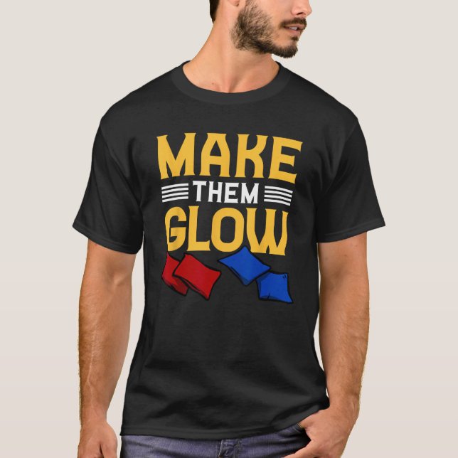 Cornhole Corn Hole Make Them Glow T-Shirt (Vorderseite)