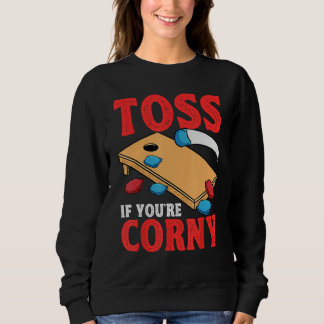 Cornhole Corn Hole Toss if Youu2019re Corny Sweatshirt