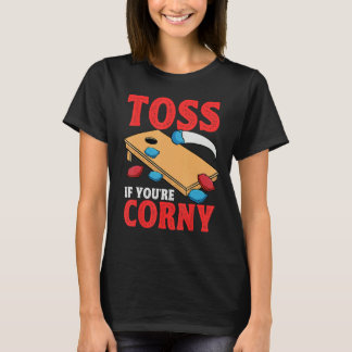 Cornhole Corn Hole Toss if Youu2019re Corny T-Shirt